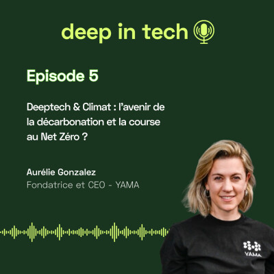 Deep In Tech épisode 5 : Deeptech & Climat : l'avenir de la décarbonation et la course au Net Zéro ? cover