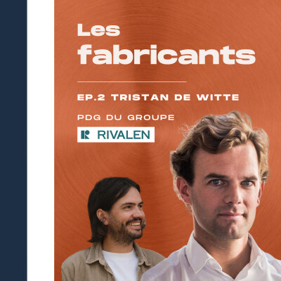 #3 - Tristan De Witte - Rivalen - D'investisseur à fabricant : bâtir de 0 un collectif d'industries qui réinvente le luminaire français. cover