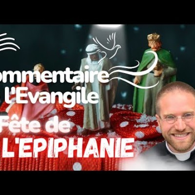 Fête de l'Epiphanie du Seigneur • Commentaire de l'Evangile | Homélie — Dimanche 8 janvier cover