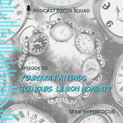 HYPERFOCUS 02: Pourquoi t'attends toujours le bon moment? cover