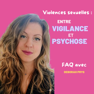 EP30 - FAQ spéciale violences sexuelles : entre vigilance et psychose - Deborah Prys cover