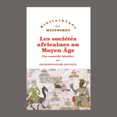 François-Xavier Fauvelle-Aymar - Les sociétés africaines au Moyen Age : une nouvelle histoire cover