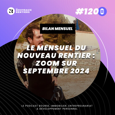 #120 Le mensuel du nouveau rentier - Bilan complet de Septembre 2024 cover