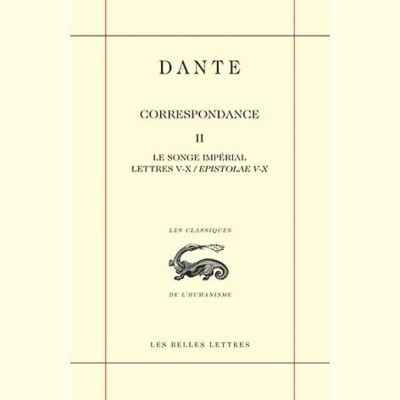 Dante - Correspondance. Tome II Le songe impérial. Lettres V - X / Epistolae V - X cover