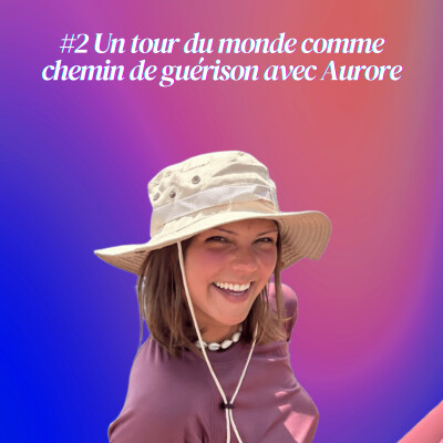 [ INSTANTS CLÉS ] - Quand le voyage fait ressurgir des traumatismes d’enfance avec Aurore cover