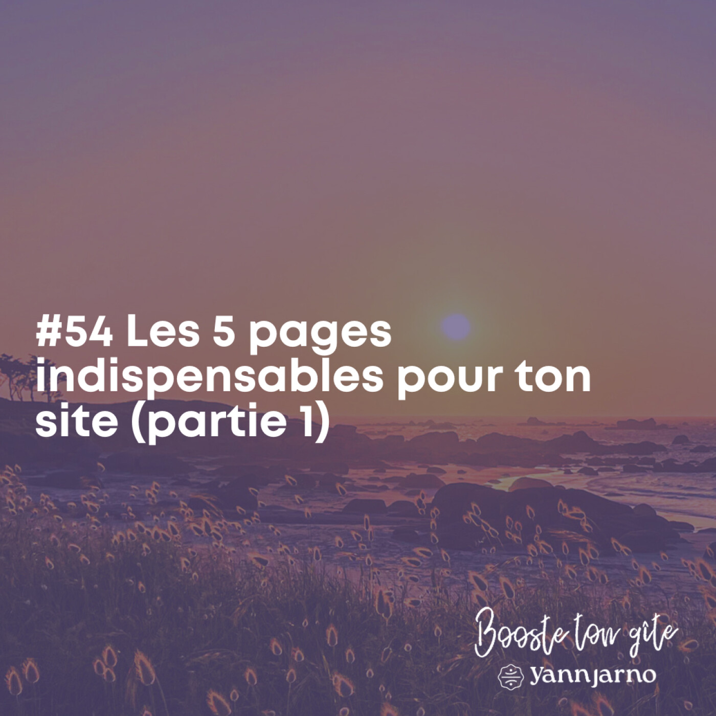 #54 Les 5 pages indispensables pour le site de ton gîte ou de ta chambres d'hôtes (partie 1)