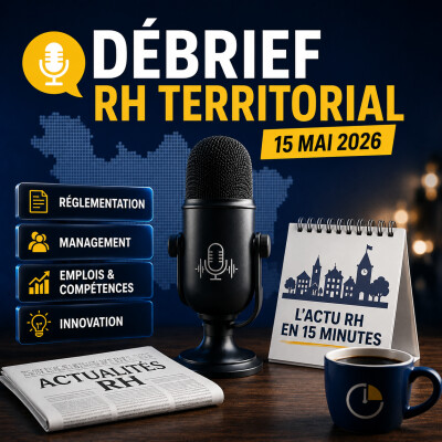 Le Débrief RH Territorial du 15 mai 2026 : les actualités RH qu’il ne fallait pas manquer cover