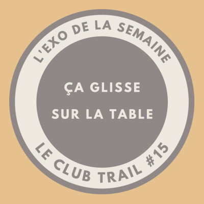 #15 - L'exo de la semaine : ça glisse sur la table cover