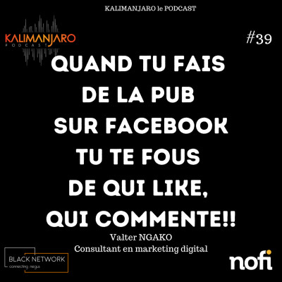 Kalimanjaro épisode #39: Comment réussir sa publicité payante sur Facebook? Avec Valter NGAKO cover