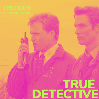 Episode 5 : TRUE DETECTIVE cover
