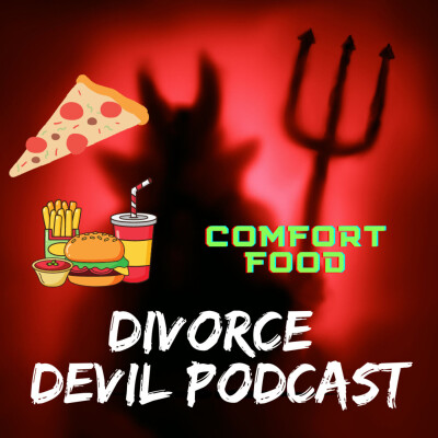 Comfort foods in divorce recovery - which ones we have enjoyed and which ones may be a good fit for you? - Divorce Devil Podcast #118 cover