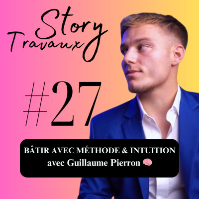 D'Investisseur Immobilier à Serial Entrepreneur  : Bâtir avec Méthode et Intuition 🧠 Guillaume Pierron cover