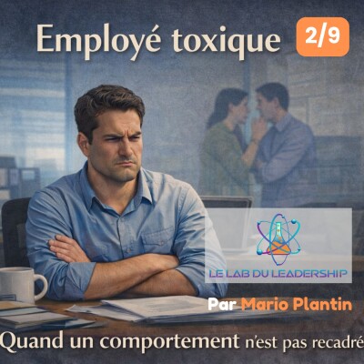 Série Employé toxique — Épisode 1 : L’employé toxique n’est pas toujours celui qui dérange cover