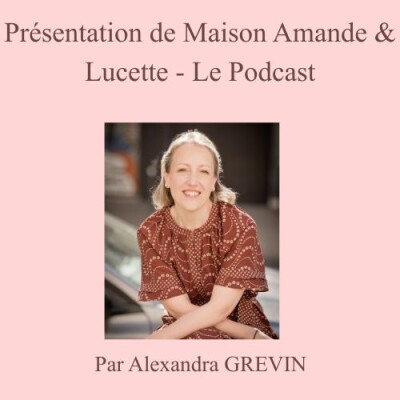 Présentation de Maison Amande & Lucette - Le Podcast cover