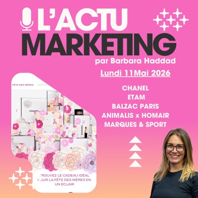 L'Actu Marketing - Lundi 11 Mai 2026 : Chanel, Etam, Balzac Paris, Animalis Homair, Lacoste, Vico, Hugues Pouget cover