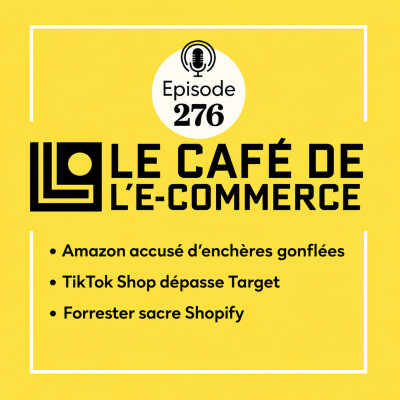 276 - Amazon accusé de truquer ses enchères, TikTok Shop braque Target et Forrester sacre Shopify cover