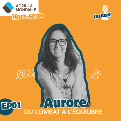 Inclusif - hors série - EP01 - Aurore : Du combat à l'équilibre cover