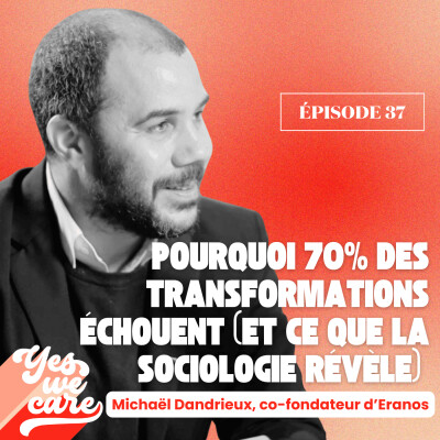 Pourquoi 70% des transformations échouent (et ce que la sociologie révèle) – Michaël Dandrieux, co-fondateur d'Eranos cover