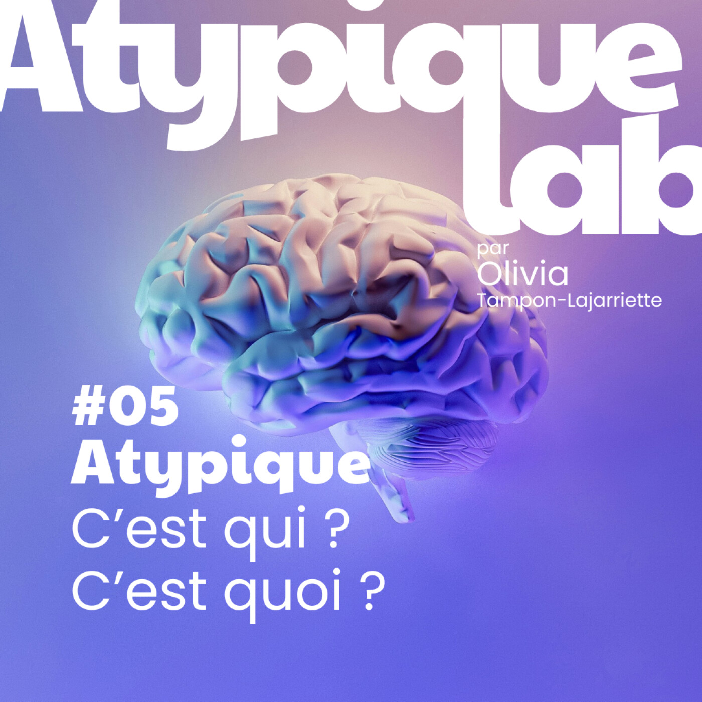 %2305 Atypique : C’est qui ? C’est quoi ?