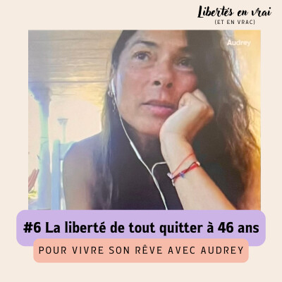 La liberté de tout quitter à 46 ans pour vivre son rêve avec Audrey #6 cover