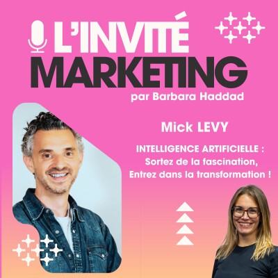 L'Invité Marketing - Mick Levy : IA, sortez de la fascination, entrez dans la transformation ! cover