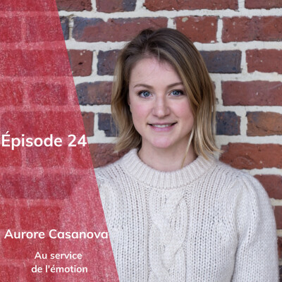 Episode 24 : Aurore Casanova, au service de l'émotion cover