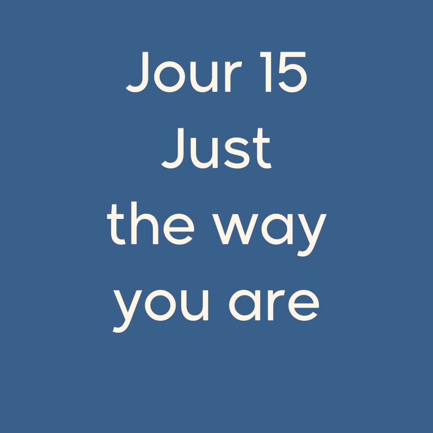 #15CA Just the way you are