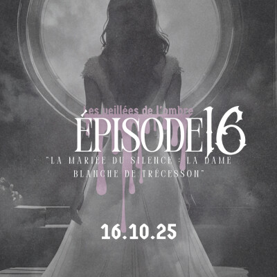 EPISODE 16 : Les Veillées de l'ombre "La mariée du silence : la Dame Blanche de Trécesson" cover