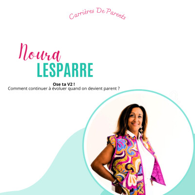 Noura Lesparre - Comment continuer à évoluer dans sa carrière quand on devient parent ? cover
