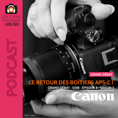 GRAND DÉBAT - S508 - Le retour des boîtiers APS-C ! cover