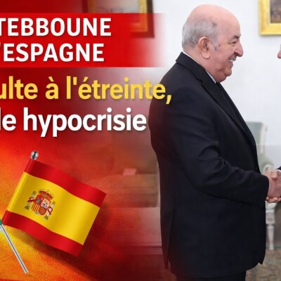 Le Régime Tebboune face à l'Espagne : De l'insulte à l'étreinte, la grande hypocrisie cover