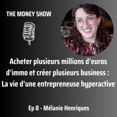 008 - Acheter plusieurs millions d'€ d'immo et créer plusieurs business: la vie d'une entrepreneuse hyperactive - Interview avec Mélanie cover