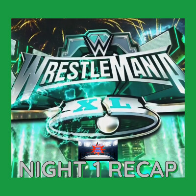 WWE WrestleMania XL Night 1 Recap & Reactions cover
