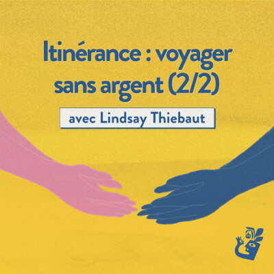 Itinérance (2/2) : voyager sans argent avec Lindsay Thiebaut cover