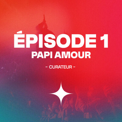 Épisode 1 - Papi Amour / Curateur de tes futurs artistes préféré.e.s cover
