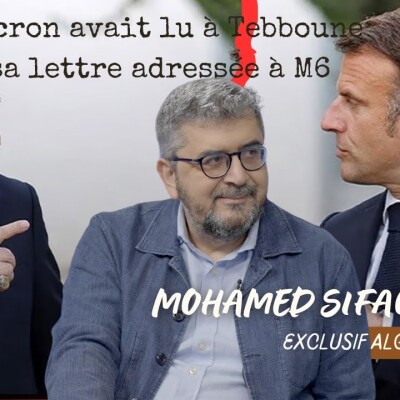 Mohamed Sifaoui : "Macron avait lu à Tebboune sa lettre adressée à Mohamed 6" cover