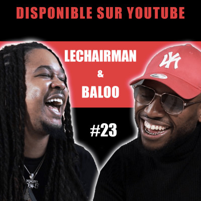 #23 LeChairman & Baloo parlent des Antilles, 93, FrenchPlug, Nipsey Hussle, entrepreneuriat, Afrique cover