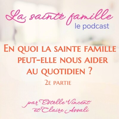 En quoi la sainte famille peut-elle nous aider au quotidien? 2e partie-Ep.38 cover