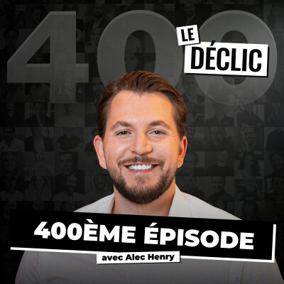 400 épisodes plus tard : ce que je ne vous ai jamais dit (+ best-of inédit du Déclic) | Alec Henry | Déclic 400 cover