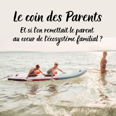 Et si l'on remettait le parent au centre de l'écosystème familial ? cover