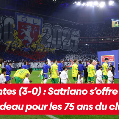 OL - Nantes (3-0) : Satriano s'offre un beau cadeau pour les 75 ans du club cover