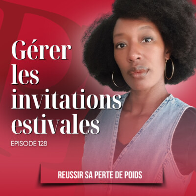 Comment gérer les invitations estivales ? - Podcast perte de poids n°128 cover