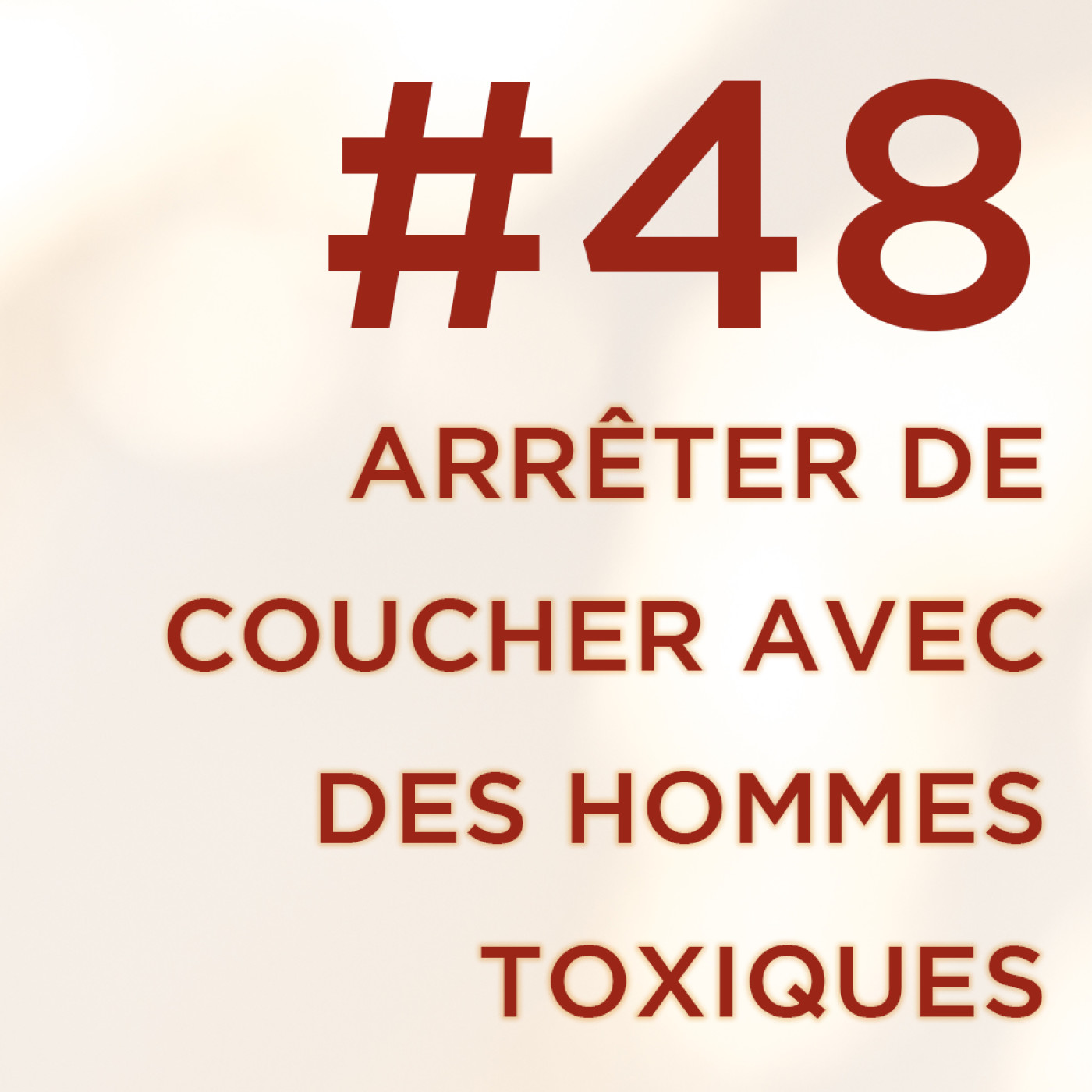 #48 : 3 conseils pour arrêter de coucher avec des hommes toxiques