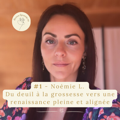 #1 - Noémie L.  Du deuil à la grossesse vers une renaissance pleine et alignée cover