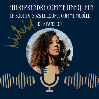 Entreprendre comme une queen #épisode 26 : 2025 le couple comme modèle d'expansion cover