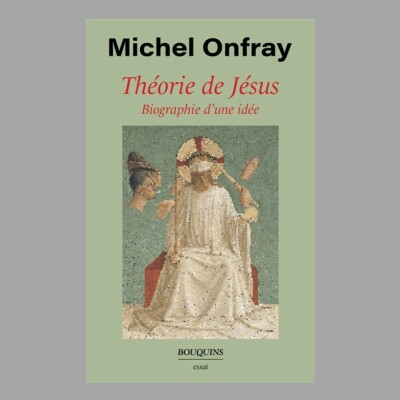 Michel Onfray - Théorie de Jésus : biographie d'une idée cover