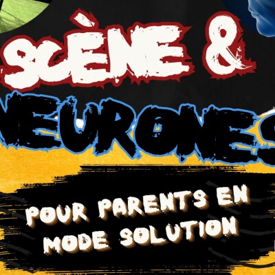 Scène & Neurones s1e04 - Et si le TDAH de votre enfant était un précieux atout? cover