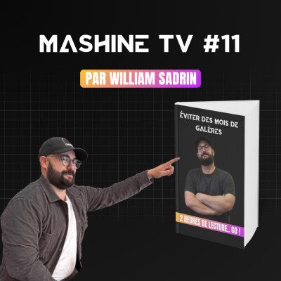 L'Hebdo de La MashineTV #11 : 2h de lecture pour t'éviter des mois de galère cover
