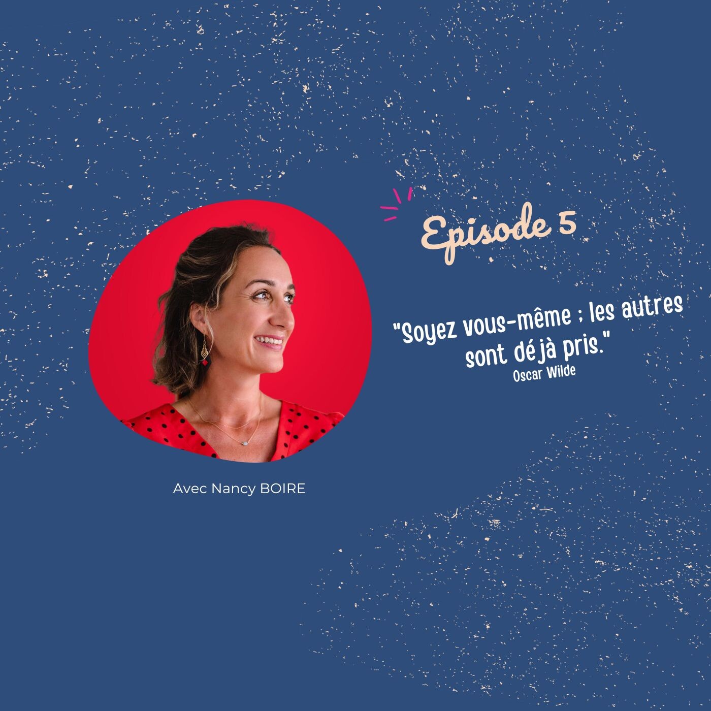 Episode 5 - "Soyez vous-même ; les autres sont déjà pris"