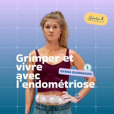 Grimper et vivre avec l'endométriose avec Svana Bjarnason | Escalade, Endométriose et sport, Santé des femmes, Maladie chronique, Douleurs cover